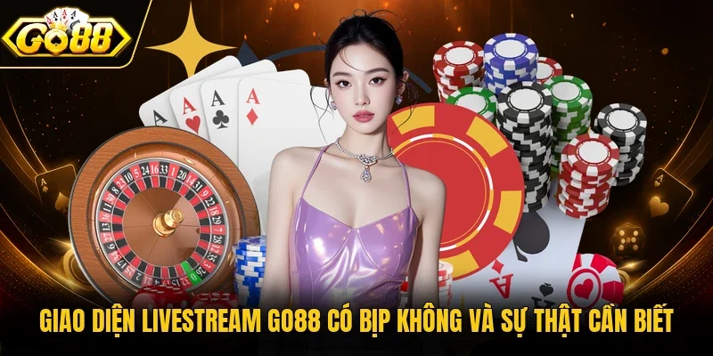 Giao diện livestream Go88 có bịp