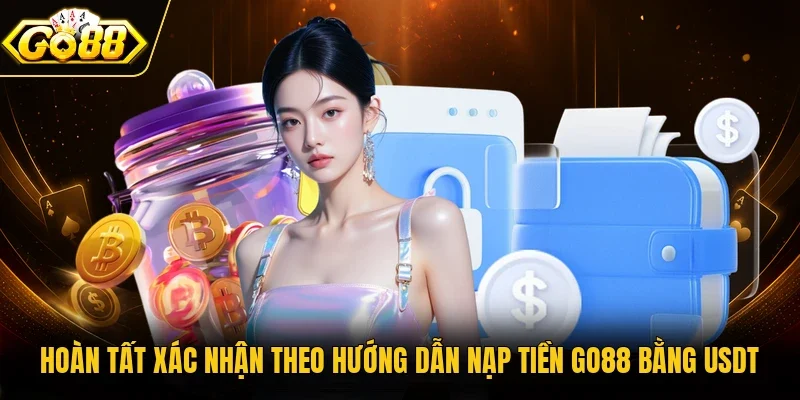 Hoàn tất xác nhận theo hướng dẫn nạp tiền Go88 bằng USDT