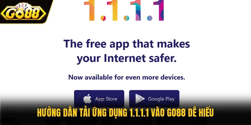 Hướng dẫn tải ứng dụng 1.1.1.1 vào GO88 dễ hiểu