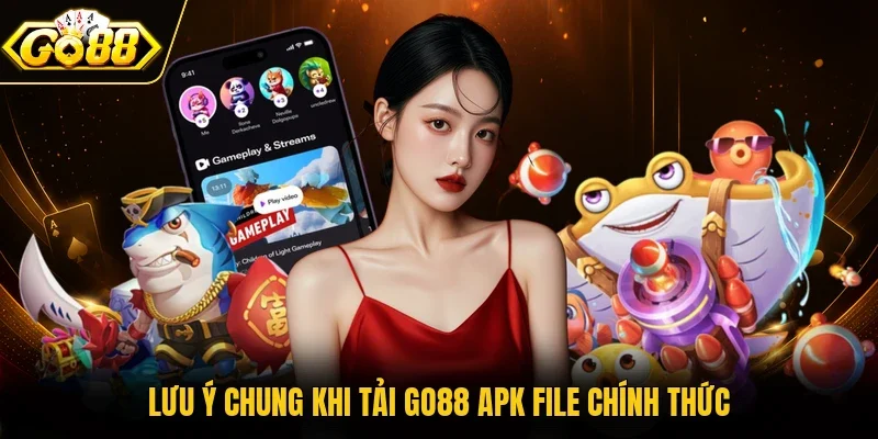 Lưu ý chung khi tải GO88 APK File chính thức