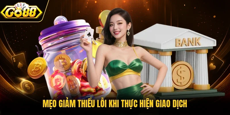 Mẹo giảm thiểu lỗi khi thực hiện giao dịch