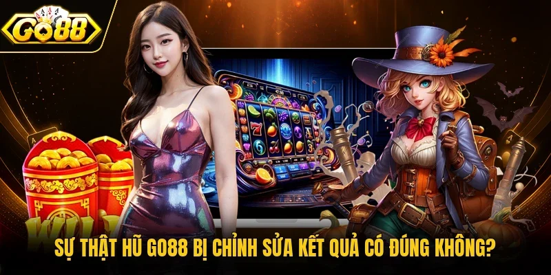 Sự thật hũ Go88 bị chỉnh