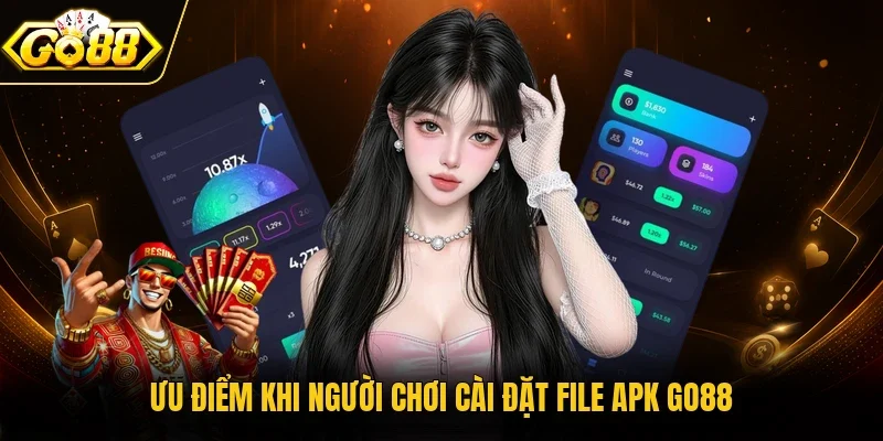 Ưu điểm khi người chơi cài đặt file APK GO88