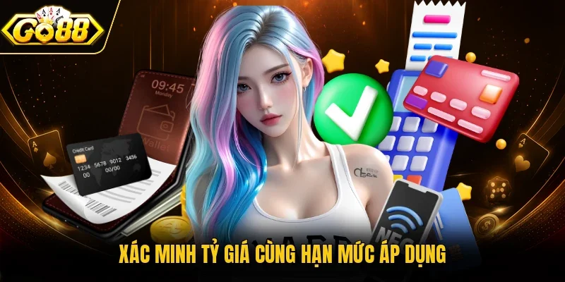 Xác minh tỷ giá cùng hạn mức áp dụng